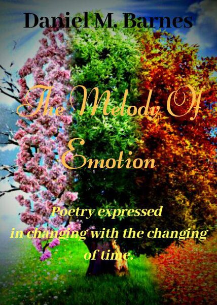 Melody Of Emotion: Poetry Expressed In the Changing with the Changing of Time